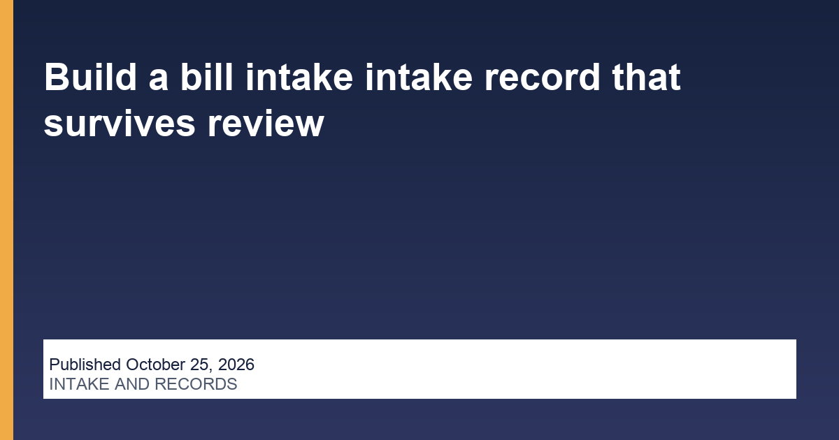 Build a bill intake intake record that survives review blog thumbnail