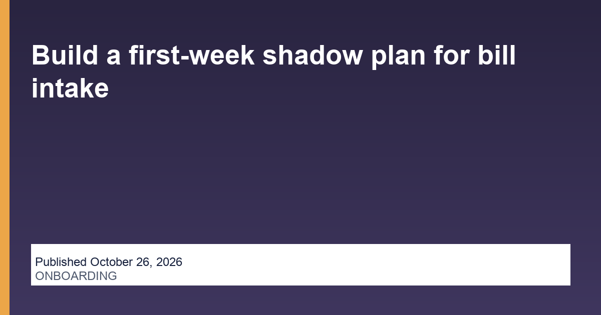 Build a first-week shadow plan for bill intake thumbnail