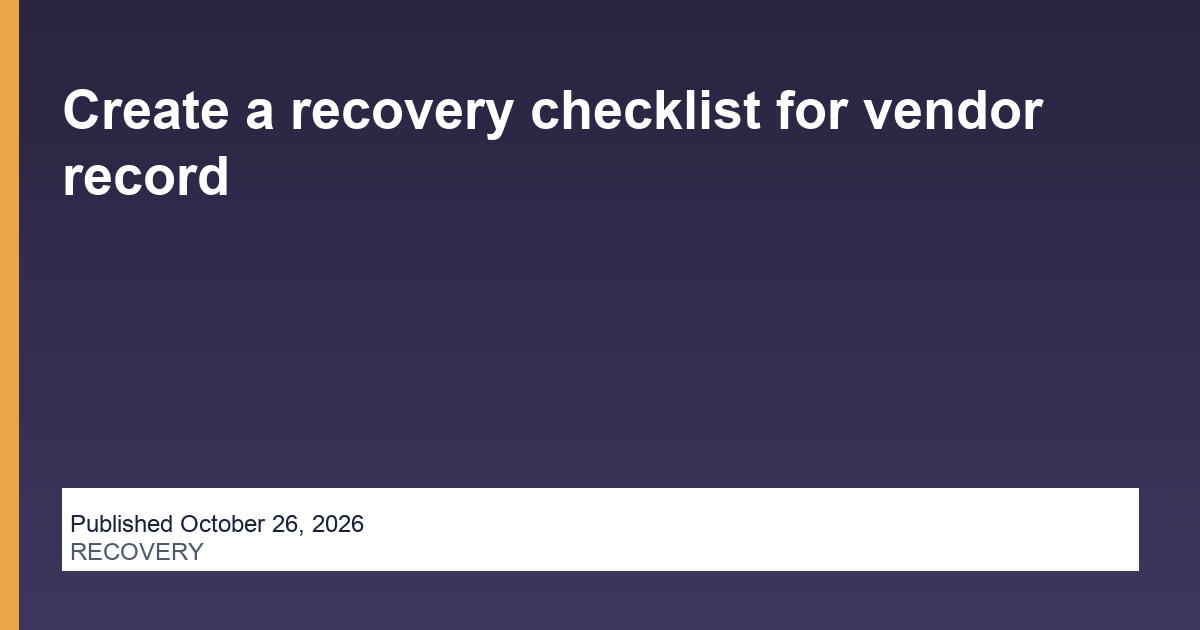 Create a recovery checklist for vendor record thumbnail