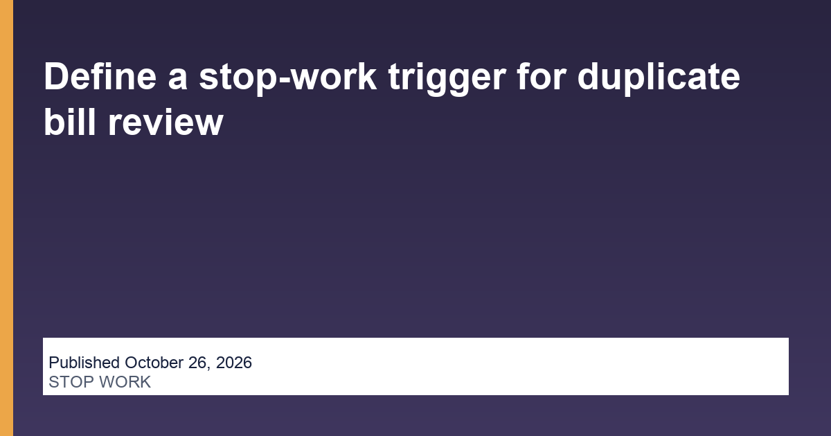 Define a stop-work trigger for duplicate bill review blog thumbnail