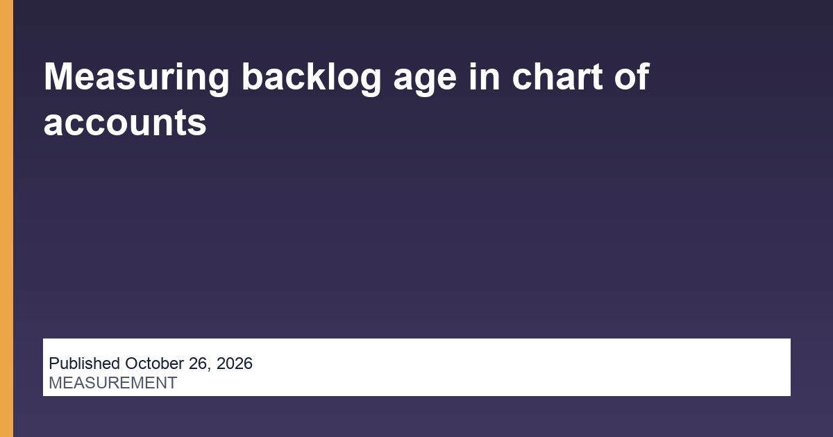 Measuring backlog age in chart of accounts research thumbnail