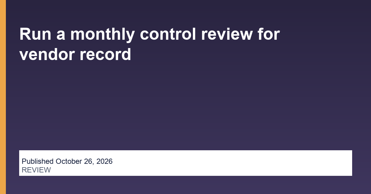 Run a monthly control review for vendor record blog thumbnail