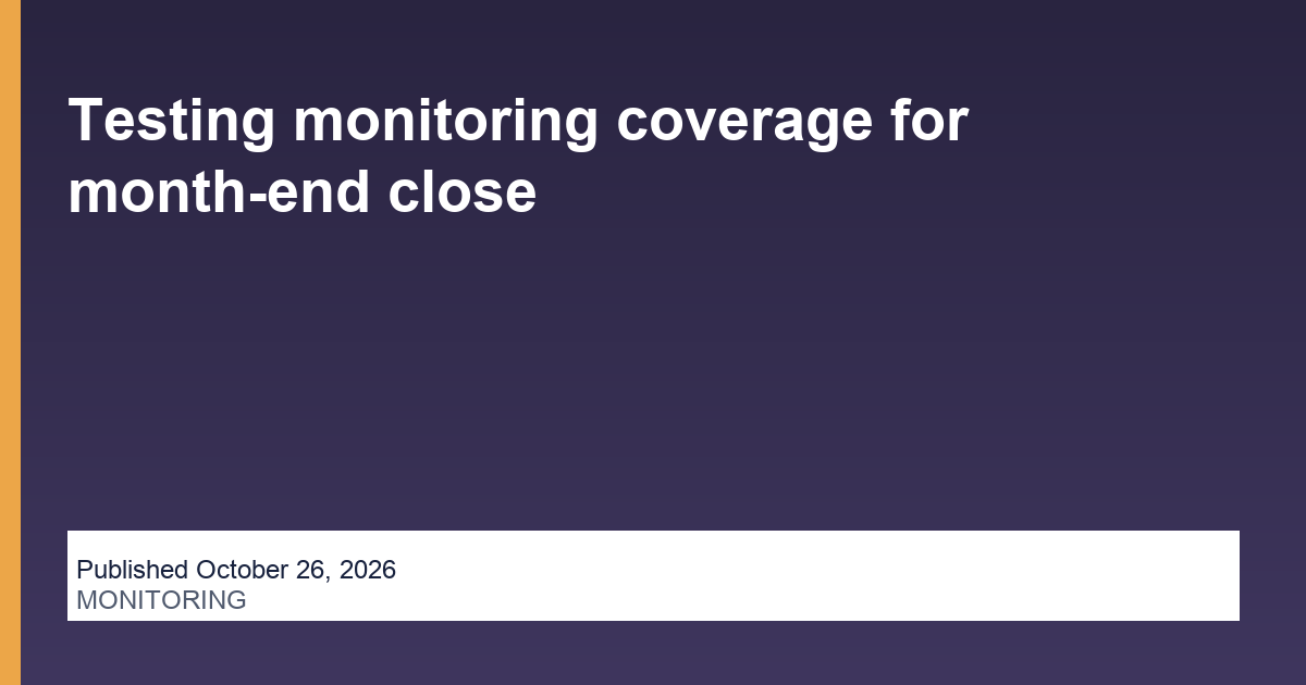 Testing monitoring coverage for month-end close research thumbnail