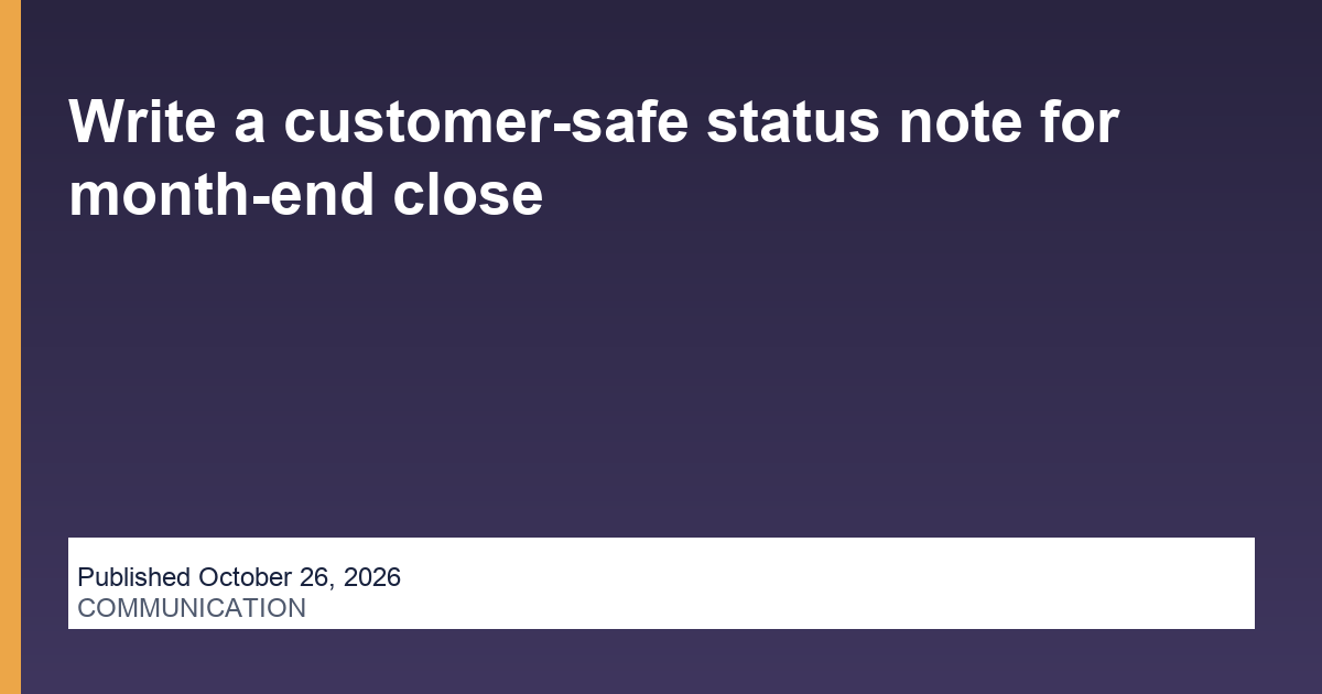 Write a customer-safe status note for month-end close blog thumbnail