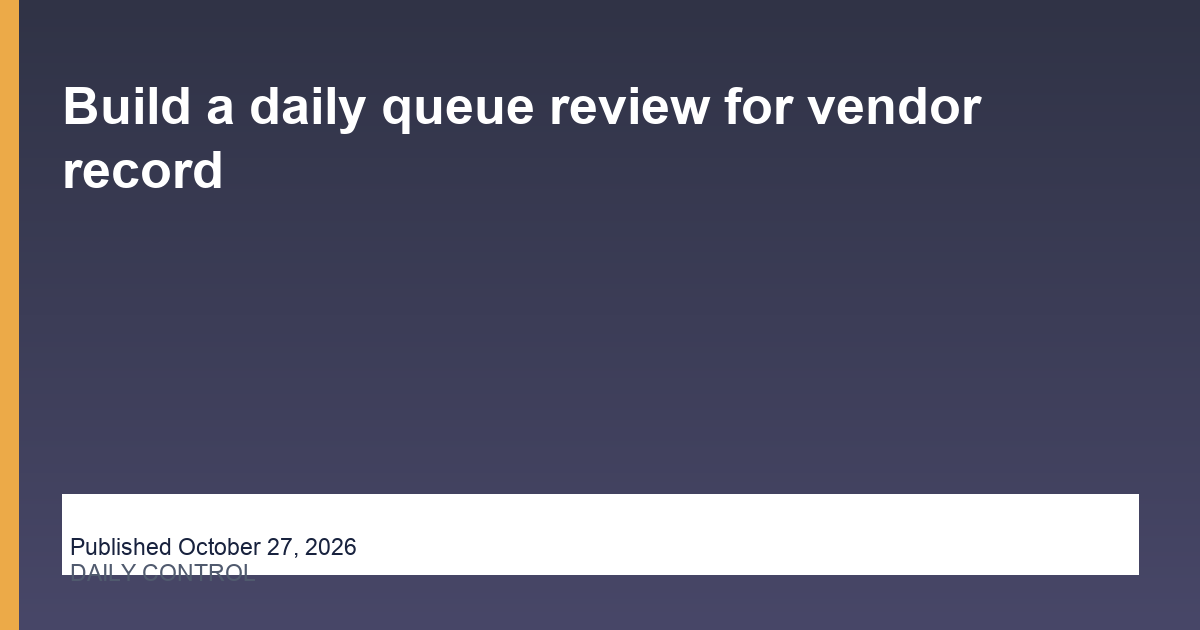 Build a daily queue review for vendor record thumbnail