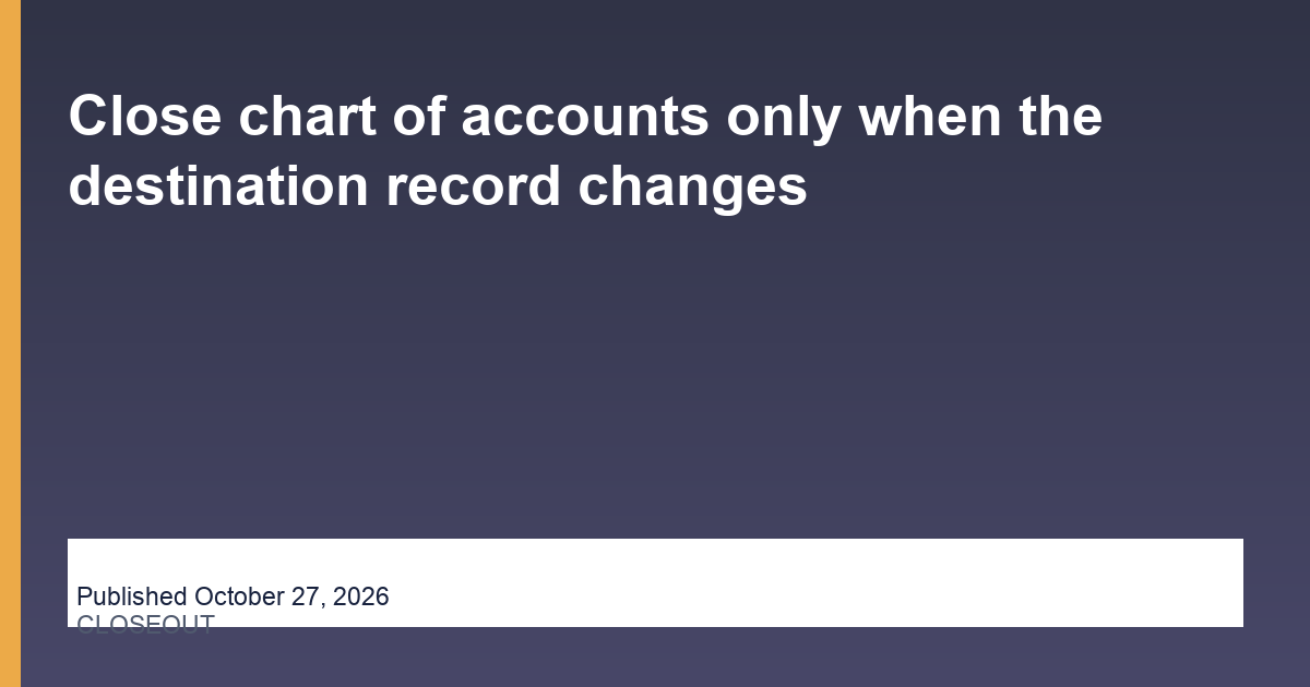 Close chart of accounts only when the destination record changes thumbnail