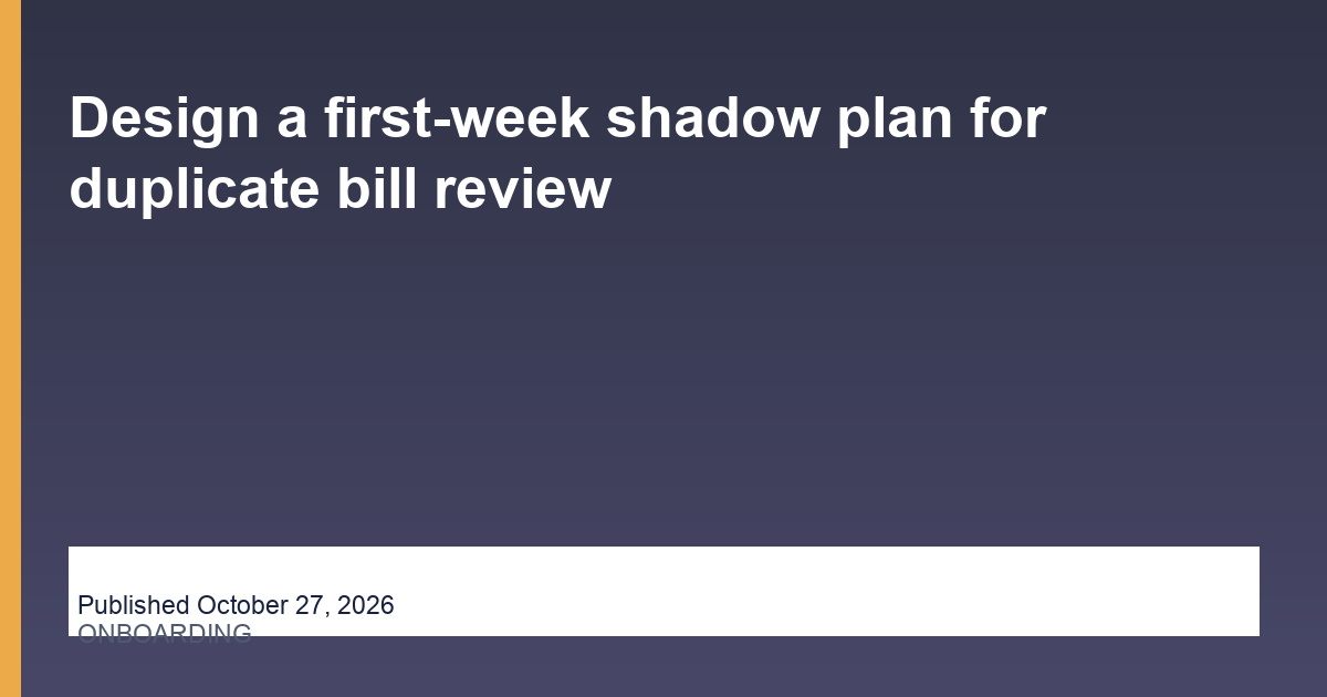 Design a first-week shadow plan for duplicate bill review blog thumbnail