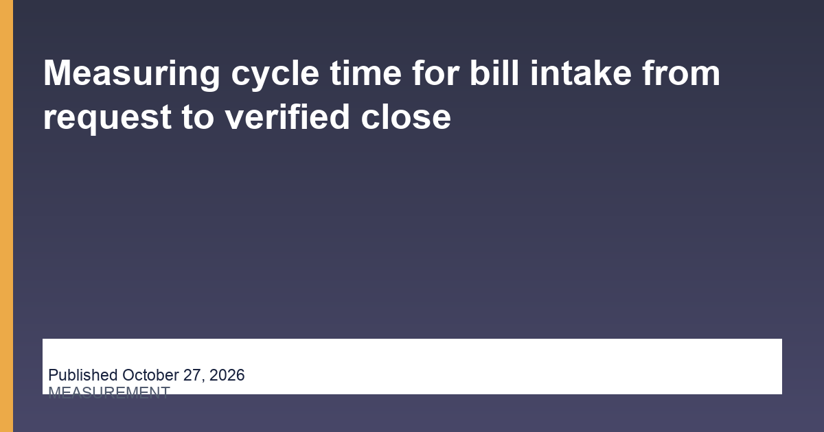 Measuring cycle time for bill intake from request to verified close research thumbnail