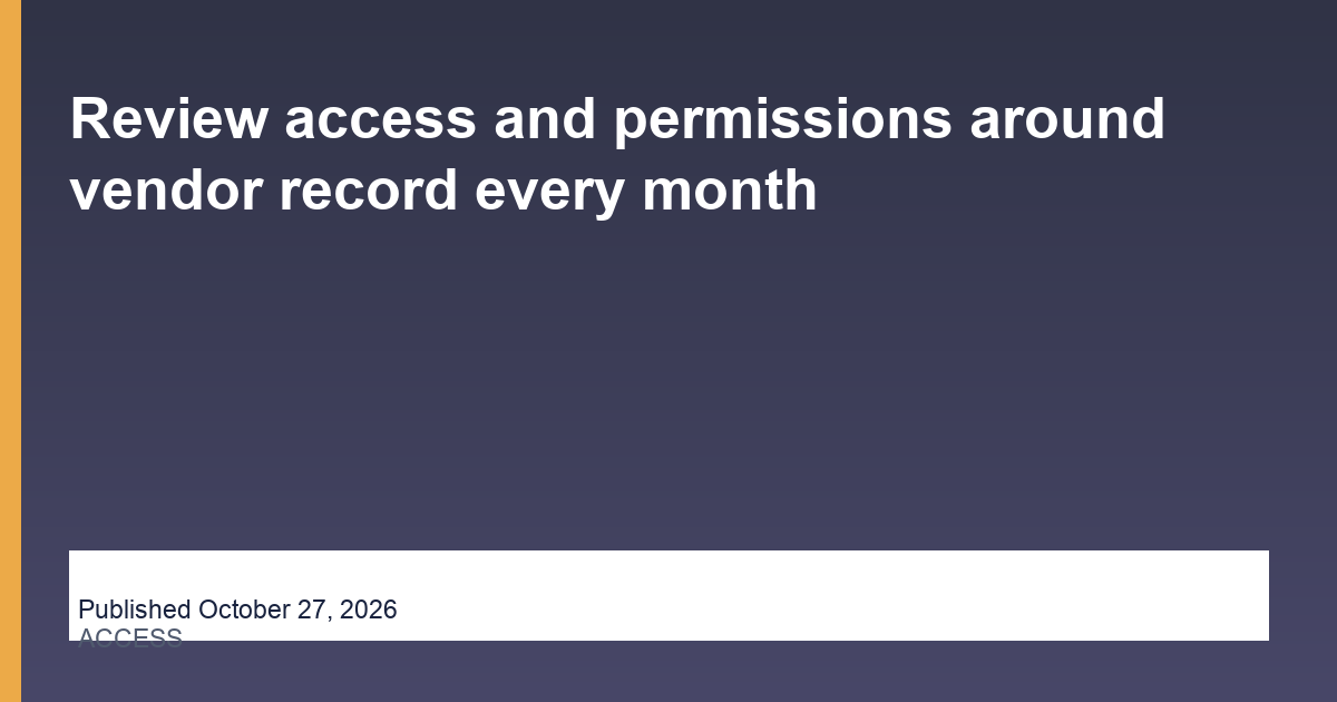 Review access and permissions around vendor record every month thumbnail