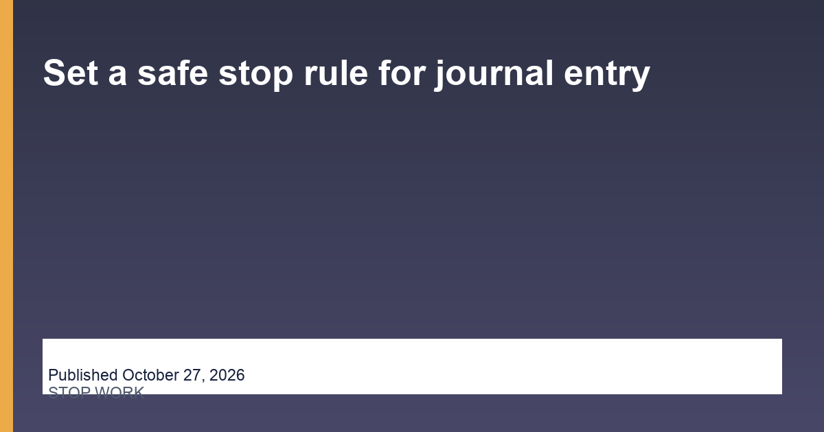 Set a safe stop rule for journal entry thumbnail
