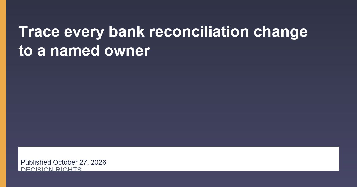 Trace every bank reconciliation change to a named owner thumbnail