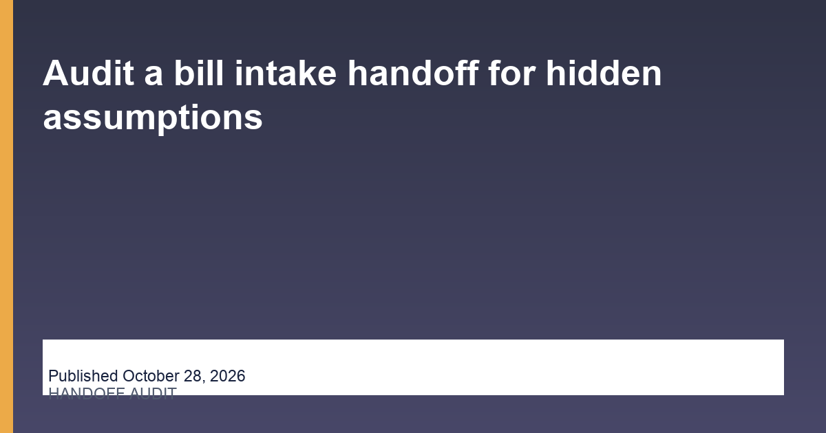 Audit a bill intake handoff for hidden assumptions thumbnail