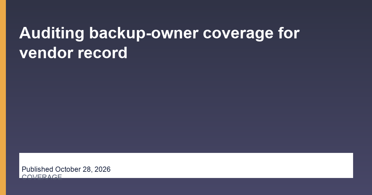 Auditing backup-owner coverage for vendor record research thumbnail