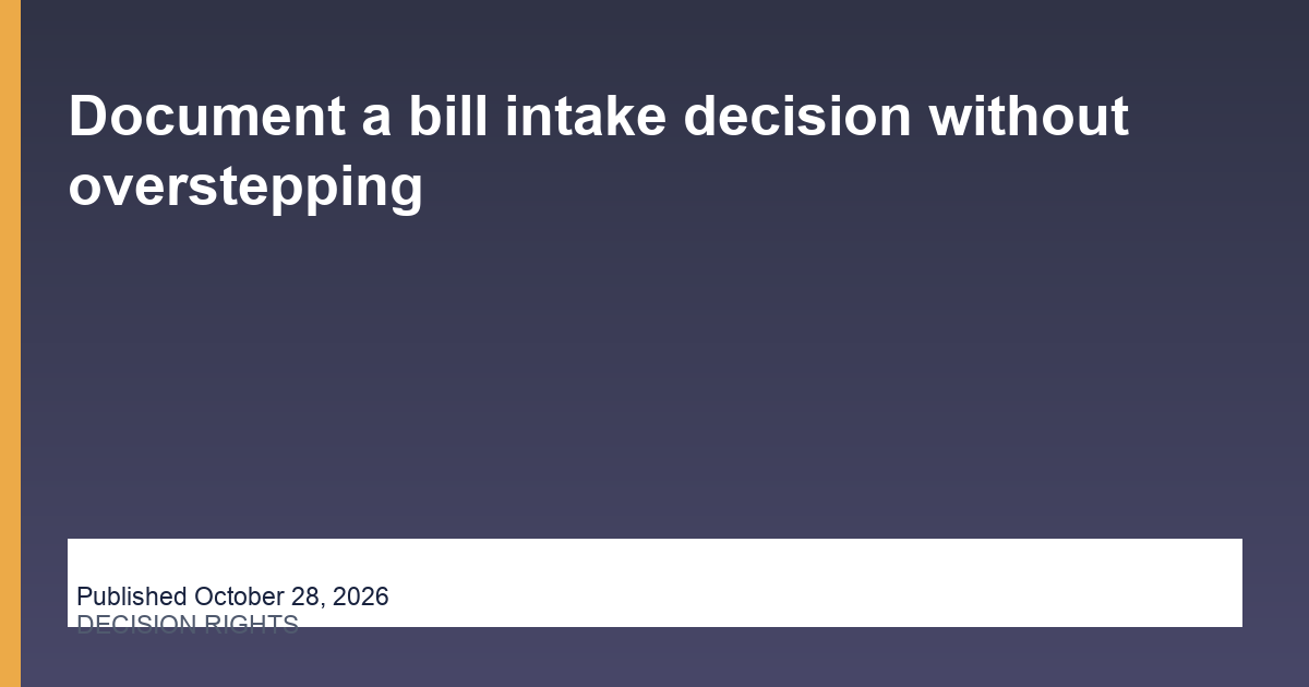Document a bill intake decision without overstepping blog thumbnail