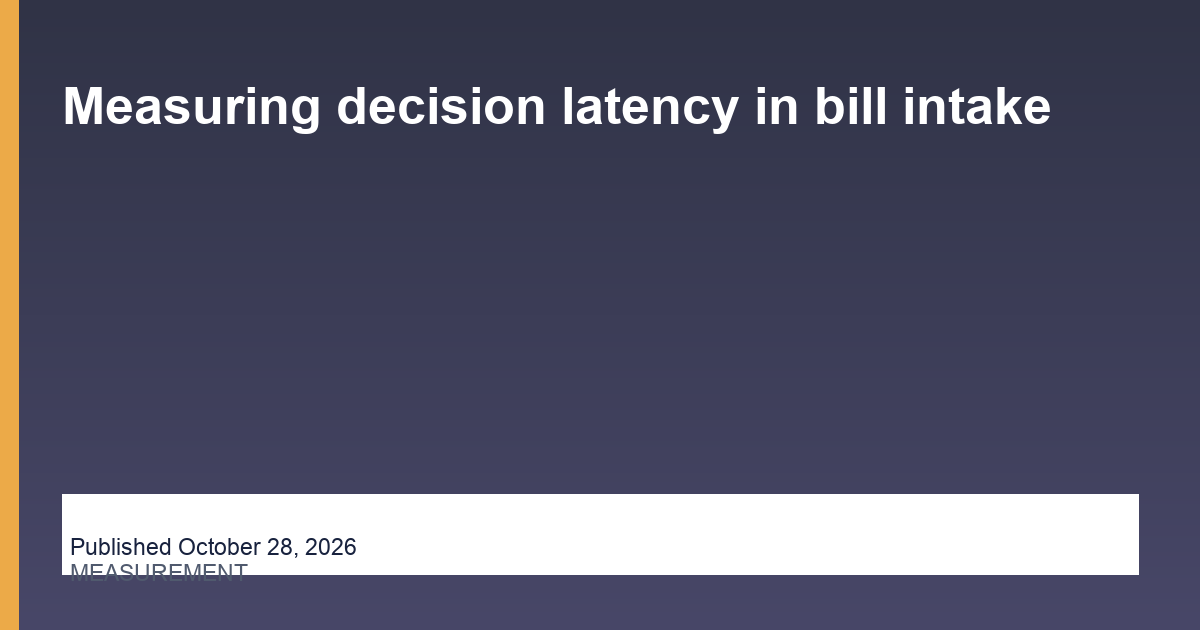 Measuring decision latency in bill intake research thumbnail