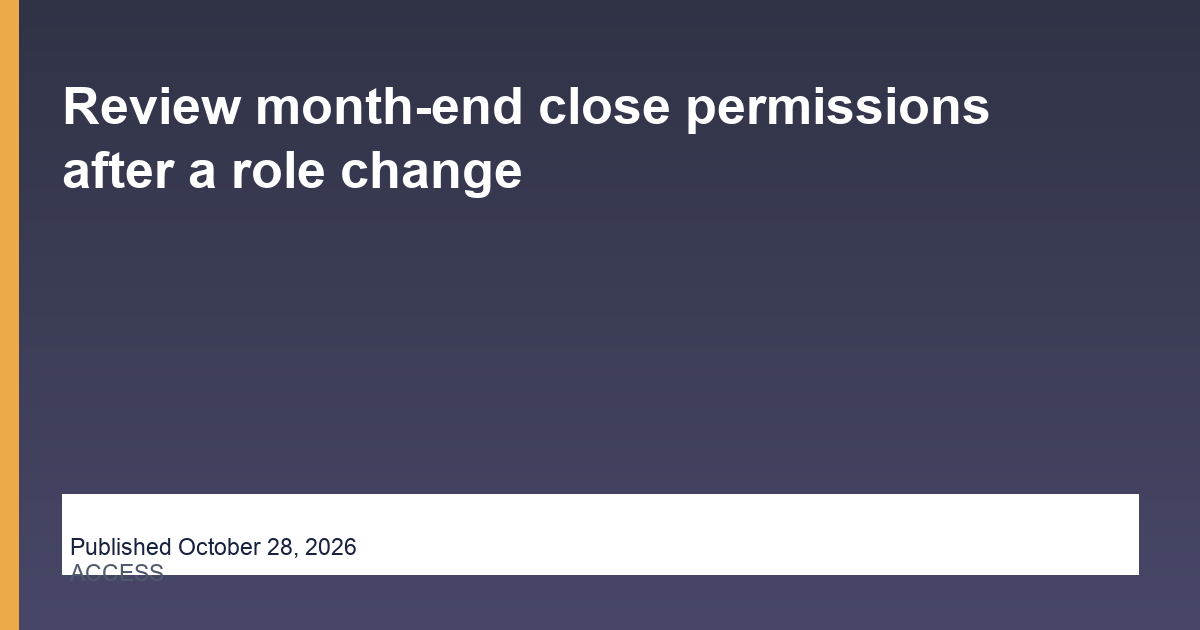 Review month-end close permissions after a role change thumbnail