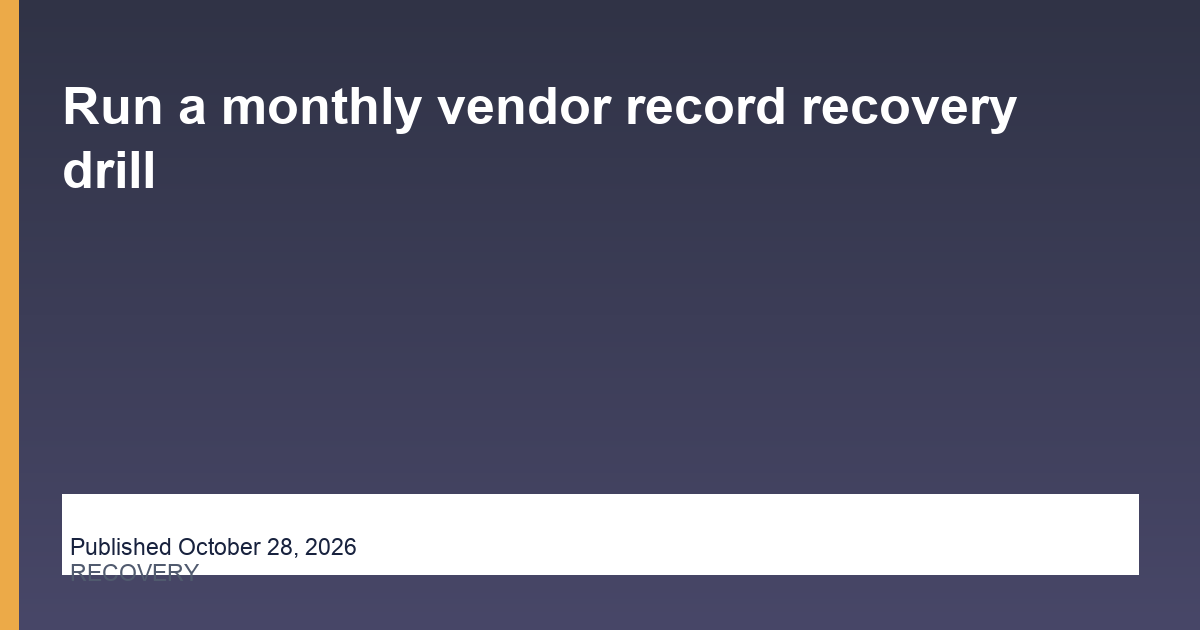 Run a monthly vendor record recovery drill thumbnail