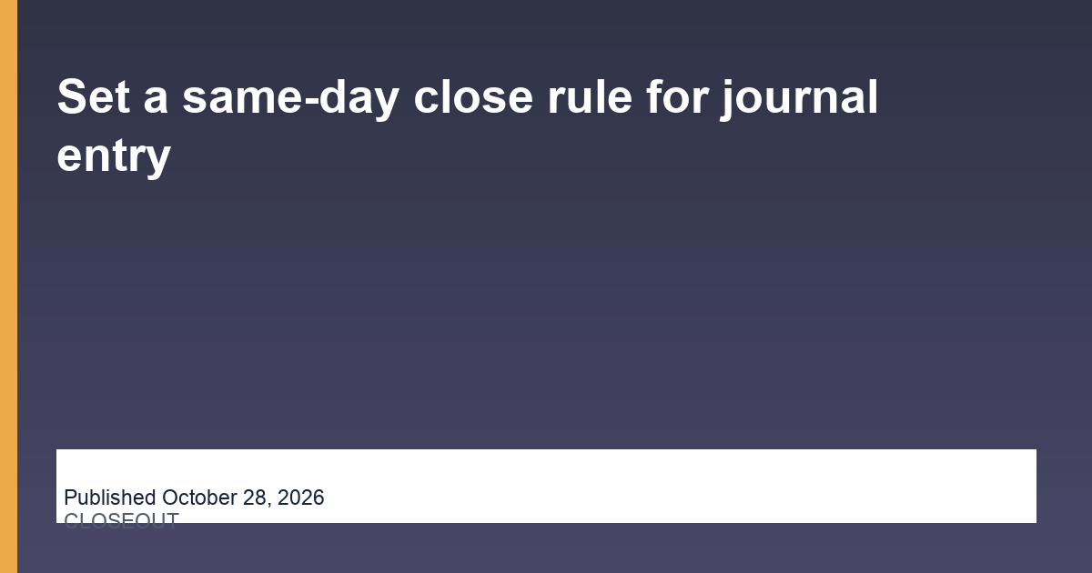 Set a same-day close rule for journal entry blog thumbnail